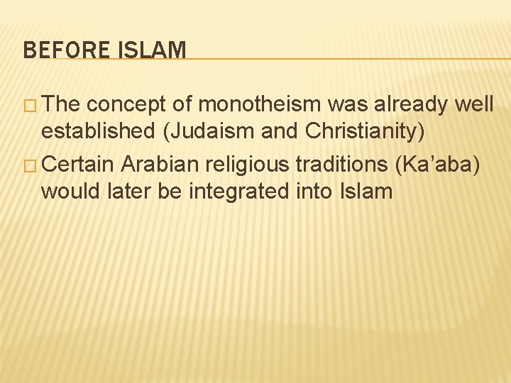 BEFORE ISLAM � The concept of monotheism was already well established (Judaism and Christianity)