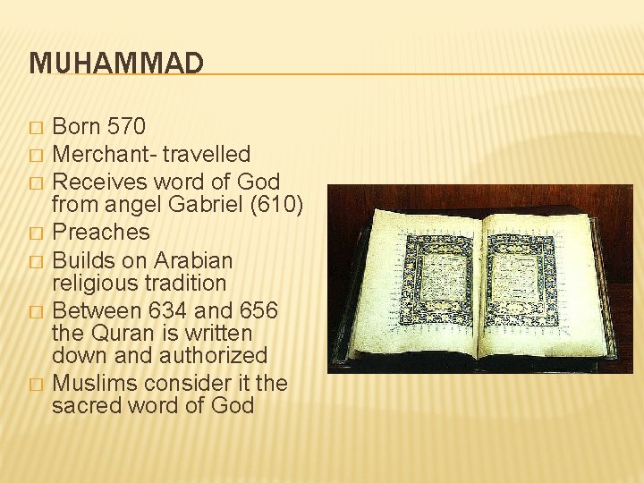 MUHAMMAD � � � � Born 570 Merchant- travelled Receives word of God from