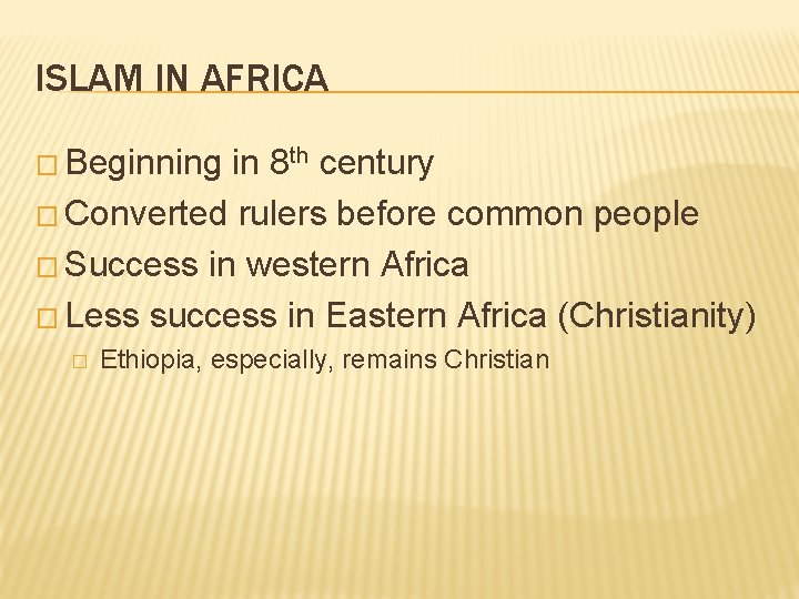 ISLAM IN AFRICA � Beginning in 8 th century � Converted rulers before common