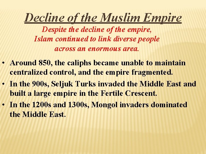 Decline of the Muslim Empire Despite the decline of the empire, Islam continued to