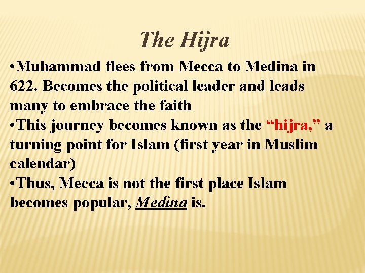 The Hijra • Muhammad flees from Mecca to Medina in 622. Becomes the political