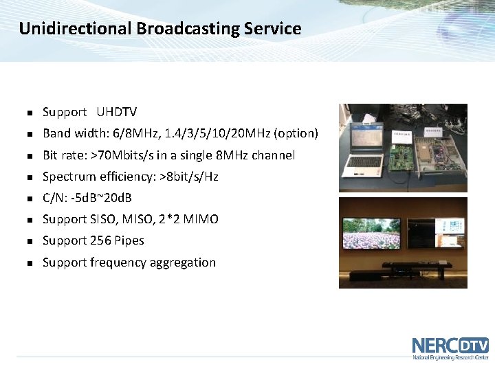 Unidirectional Broadcasting Service n Support UHDTV n Band width: 6/8 MHz, 1. 4/3/5/10/20 MHz