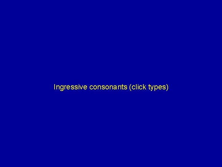 Ingressive consonants (click types) 