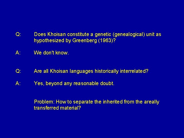 Q: Does Khoisan constitute a genetic (genealogical) unit as hypothesized by Greenberg (1963)? A: