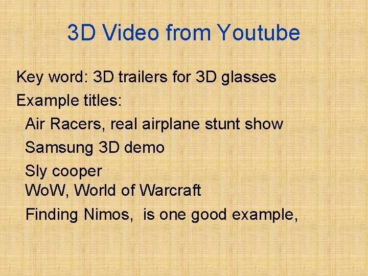 3 D Video from Youtube Key word: 3 D trailers for 3 D glasses