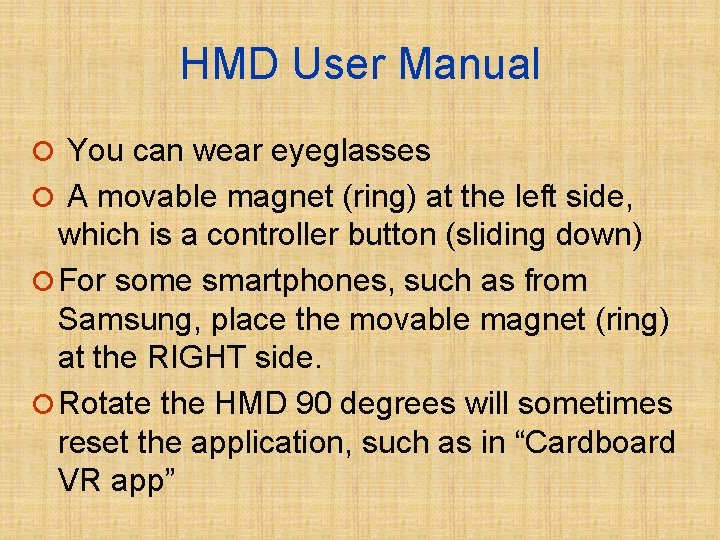 HMD User Manual ¡ You can wear eyeglasses ¡ A movable magnet (ring) at