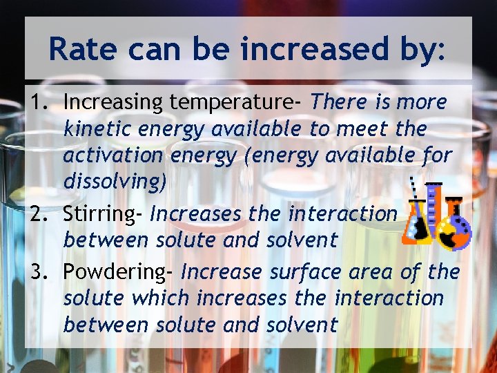 Rate can be increased by: 1. Increasing temperature- There is more kinetic energy available