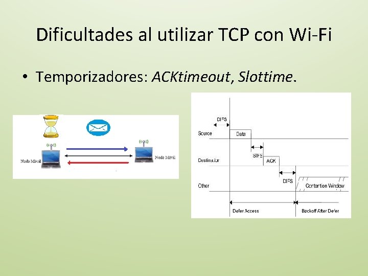 Dificultades al utilizar TCP con Wi-Fi • Temporizadores: ACKtimeout, Slottime. 