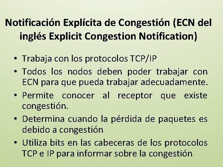 Notificación Explícita de Congestión (ECN del inglés Explicit Congestion Notification) • Trabaja con los