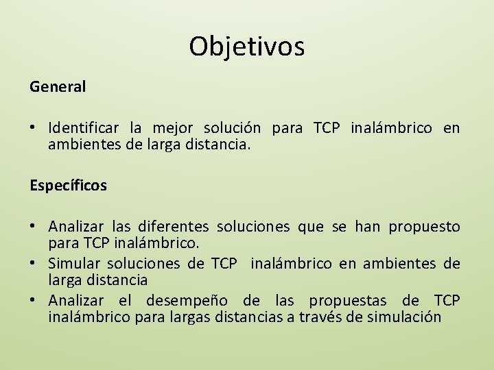 Objetivos General • Identificar la mejor solución para TCP inalámbrico en ambientes de larga