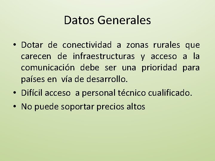 Datos Generales • Dotar de conectividad a zonas rurales que carecen de infraestructuras y