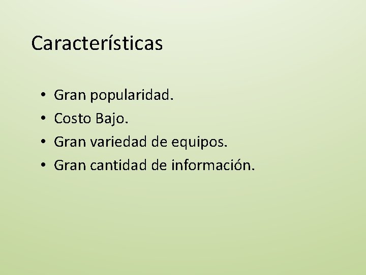 Características • • Gran popularidad. Costo Bajo. Gran variedad de equipos. Gran cantidad de