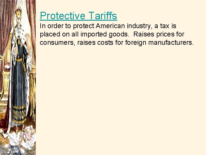 Protective Tariffs In order to protect American industry, a tax is placed on all