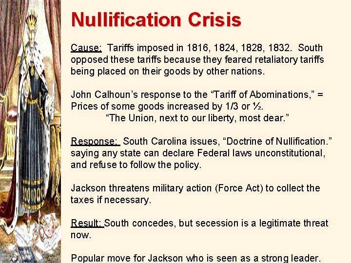 Nullification Crisis Cause: Tariffs imposed in 1816, 1824, 1828, 1832. South opposed these tariffs
