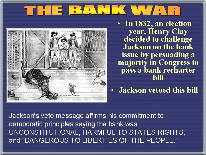  • In 1832, an election year, Henry Clay decided to challenge Jackson on
