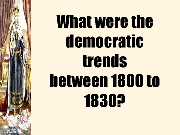What were the democratic trends between 1800 to 1830? 