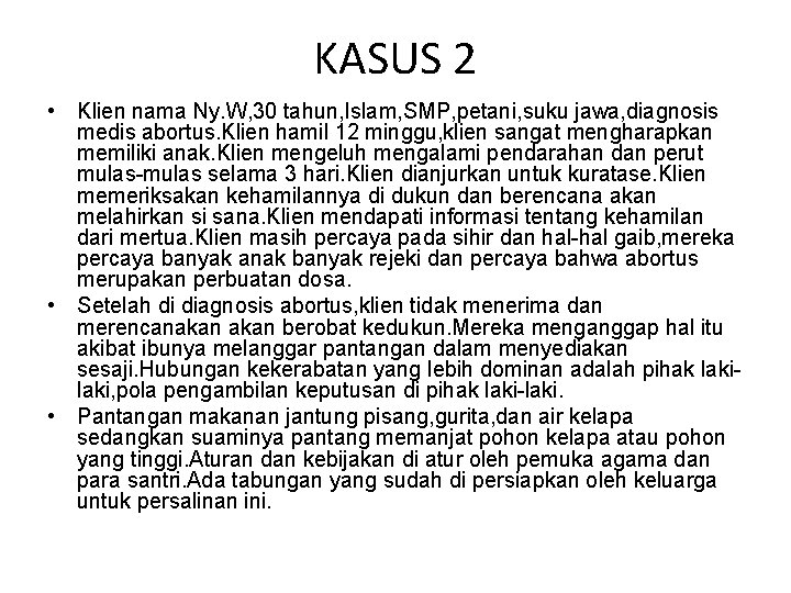 KASUS 2 • Klien nama Ny. W, 30 tahun, Islam, SMP, petani, suku jawa,