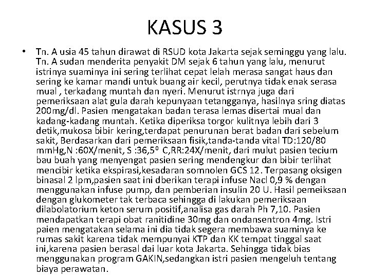 KASUS 3 • Tn. A usia 45 tahun dirawat di RSUD kota Jakarta sejak