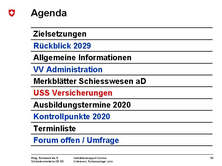 Agenda Zielsetzungen Rückblick 2029 Allgemeine Informationen VV Administration Merkblätter Schiesswesen a. D USS Versicherungen