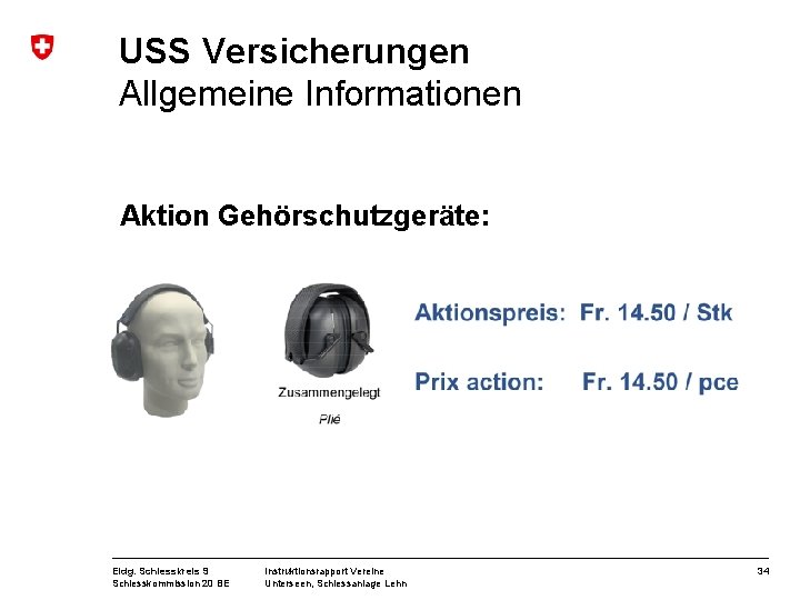 USS Versicherungen Allgemeine Informationen Aktion Gehörschutzgeräte: Eidg. Schiesskreis 9 Schiesskommission 20 BE Instruktionsrapport Vereine