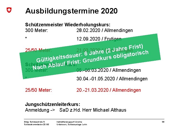 Ausbildungstermine 2020 Schützenmeister Wiederholungskurs: 300 Meter: 28. 02. 2020 / Allmendingen " 12. 09.