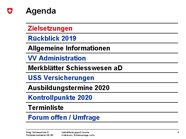 Agenda Zielsetzungen Rückblick 2019 Allgemeine Informationen VV Administration Merkblätter Schiesswesen a. D USS Versicherungen