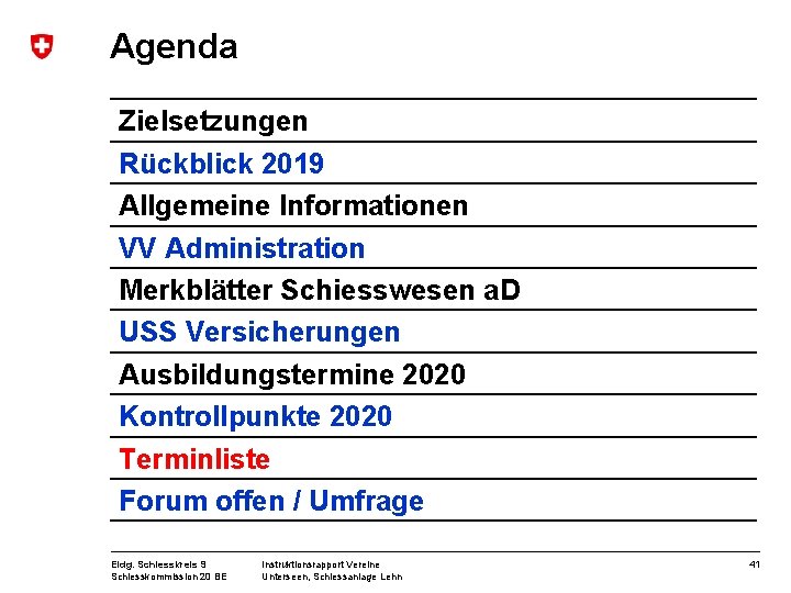 Agenda Zielsetzungen Rückblick 2019 Allgemeine Informationen VV Administration Merkblätter Schiesswesen a. D USS Versicherungen