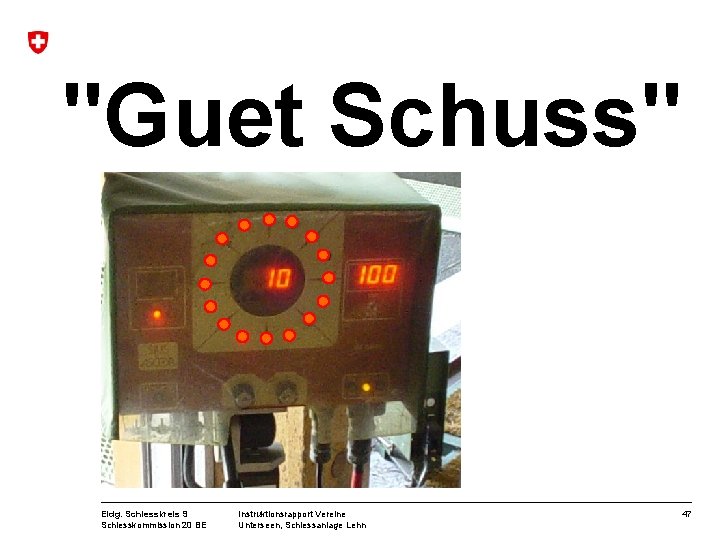 "Guet Schuss" Eidg. Schiesskreis 9 Schiesskommission 20 BE Instruktionsrapport Vereine Unterseen, Schiessanlage Lehn 47