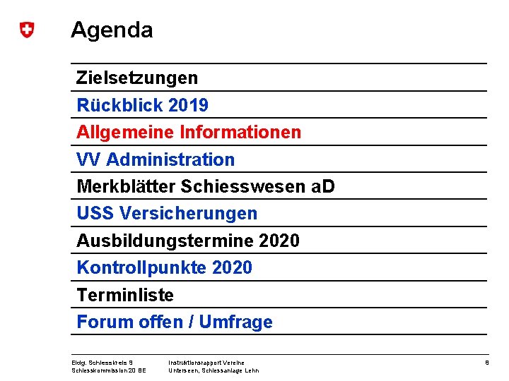 Agenda Zielsetzungen Rückblick 2019 Allgemeine Informationen VV Administration Merkblätter Schiesswesen a. D USS Versicherungen