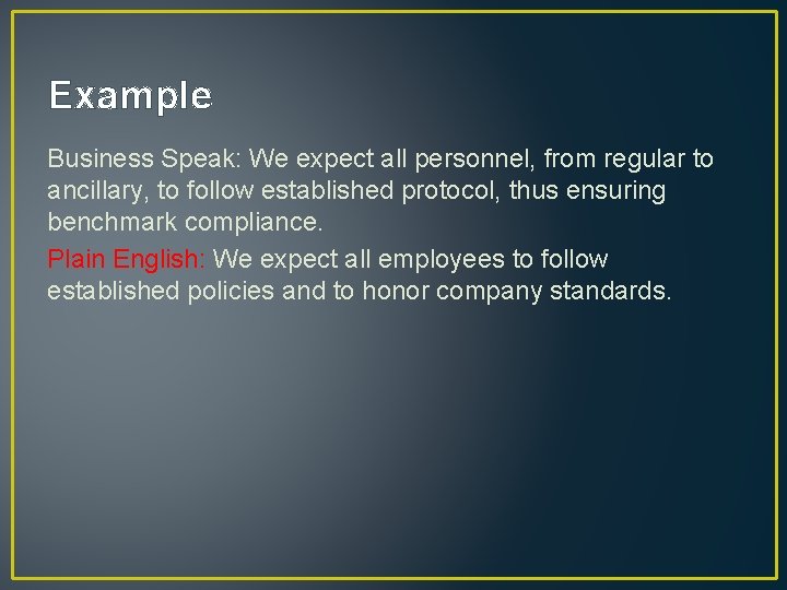 Example Business Speak: We expect all personnel, from regular to ancillary, to follow established