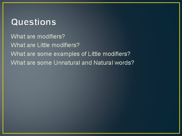 Questions What are modifiers? What are Little modifiers? What are some examples of Little