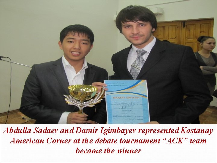 Abdulla Sadaev and Damir Igimbayev represented Kostanay American Corner at the debate tournament “ACK”