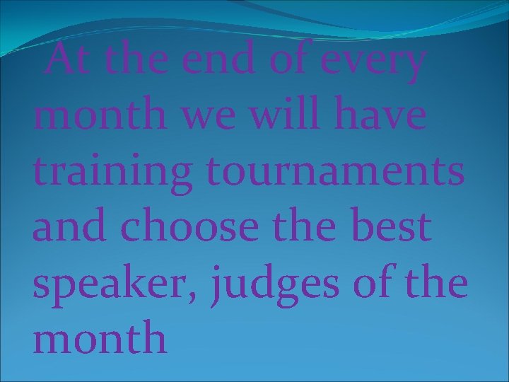 At the end of every month we will have training tournaments and choose the