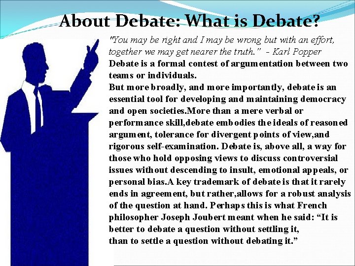About Debate: What is Debate? "You may be right and I may be wrong
