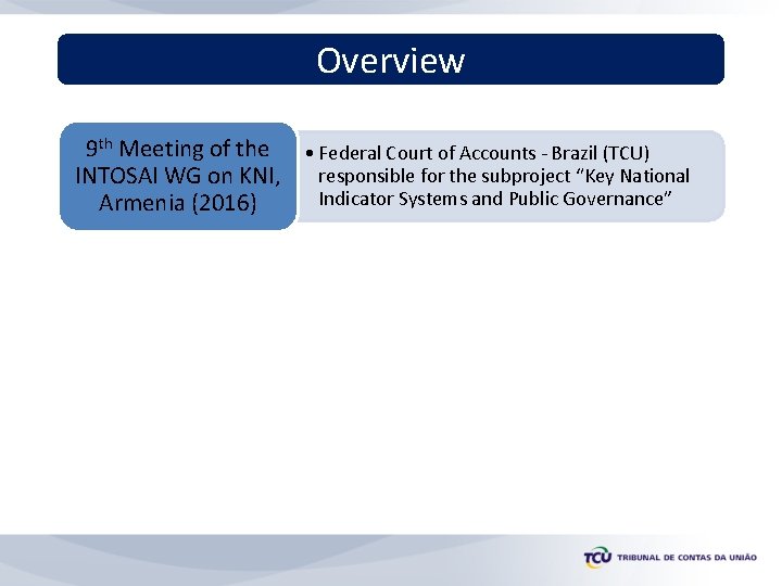 Overview 9 th Meeting of the • Federal Court of Accounts - Brazil (TCU)