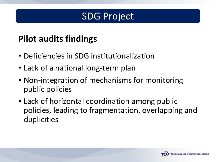 SDG Project Pilot audits findings • Deficiencies in SDG institutionalization • Lack of a