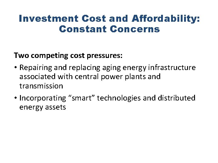 Investment Cost and Affordability: Constant Concerns Two competing cost pressures: • Repairing and replacing