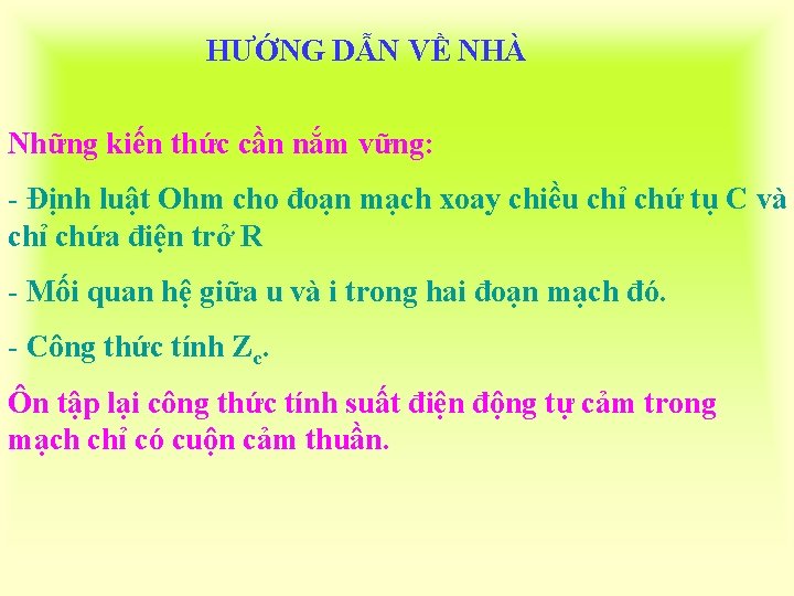 HƯỚNG DẪN VỀ NHÀ Những kiến thức cần nắm vững: - Định luật Ohm