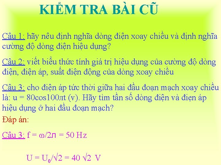 KIỂM TRA BÀI CŨ Câu 1: hãy nêu định nghĩa dòng điện xoay chiều