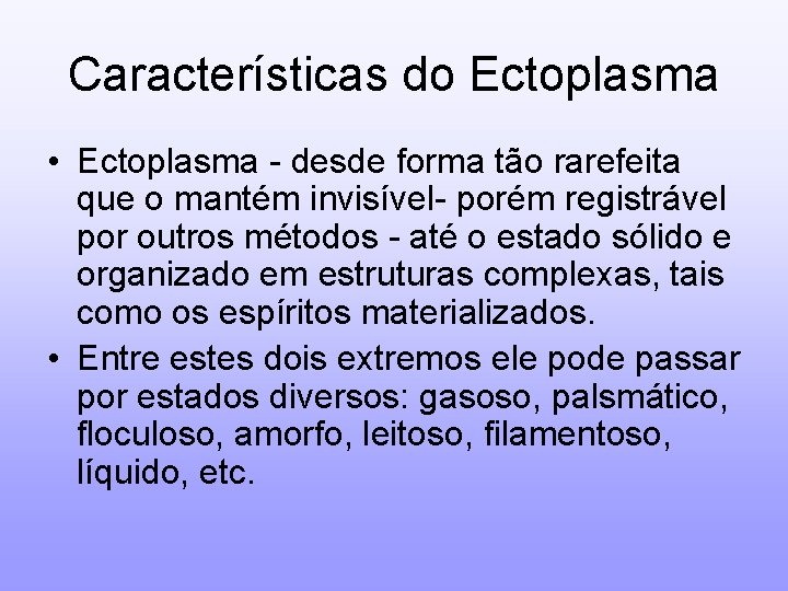 Características do Ectoplasma • Ectoplasma - desde forma tão rarefeita que o mantém invisível-