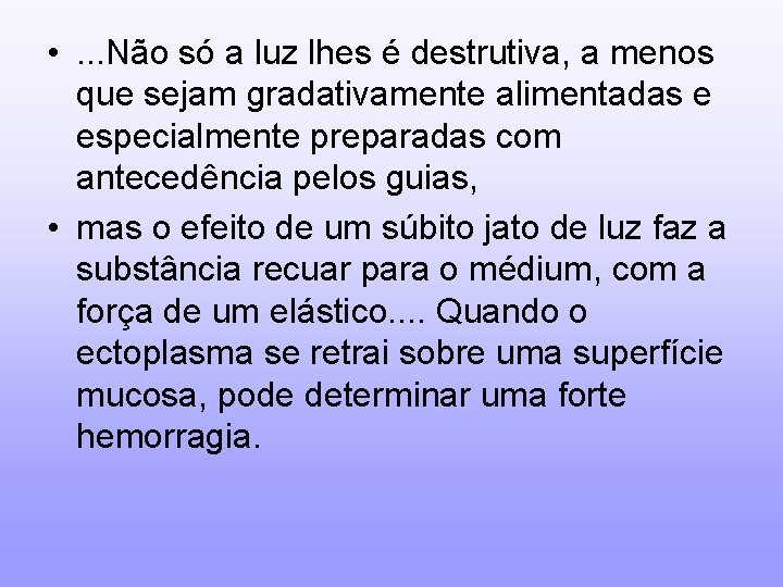  • . . . Não só a luz lhes é destrutiva, a menos