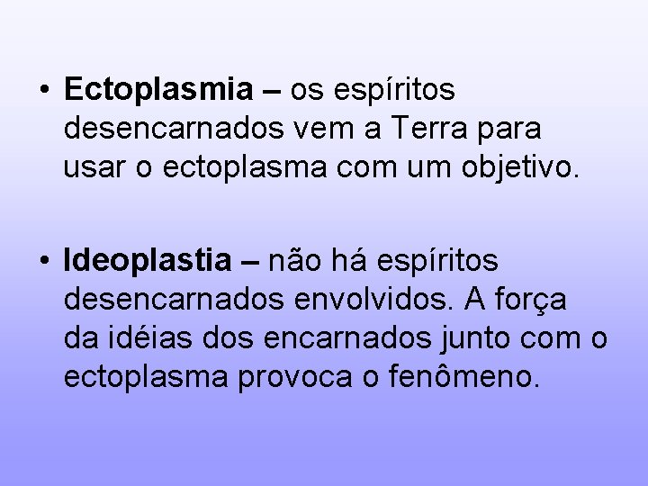  • Ectoplasmia – os espíritos desencarnados vem a Terra para usar o ectoplasma