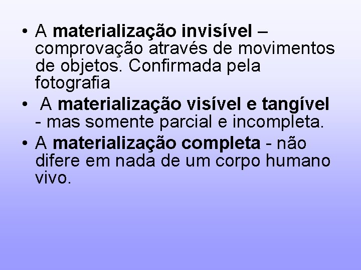  • A materialização invisível – comprovação através de movimentos de objetos. Confirmada pela