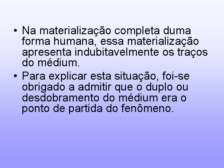  • Na materialização completa duma forma humana, essa materialização apresenta indubitavelmente os traços