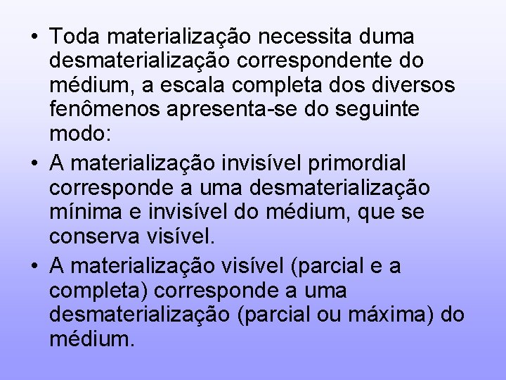  • Toda materialização necessita duma desmaterialização correspondente do médium, a escala completa dos