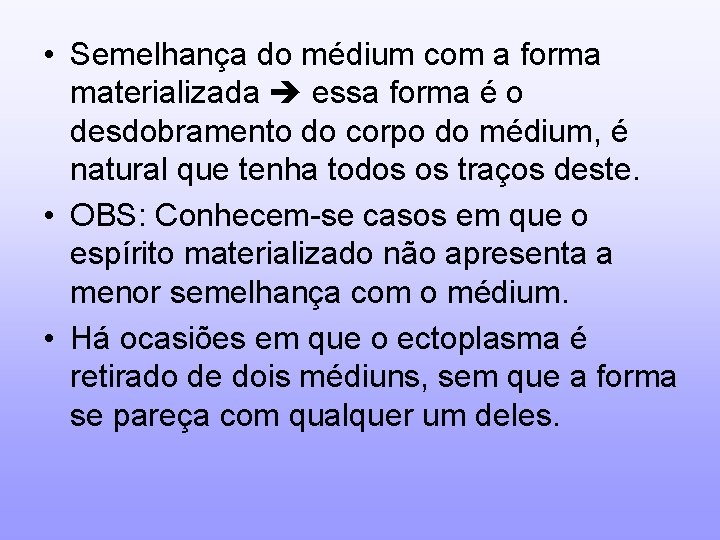  • Semelhança do médium com a forma materializada essa forma é o desdobramento