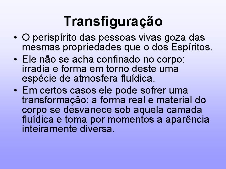 Transfiguração • O perispírito das pessoas vivas goza das mesmas propriedades que o dos