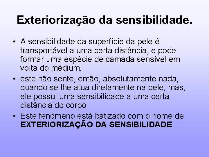 Exteriorização da sensibilidade. • A sensibilidade da superfície da pele é transportável a uma