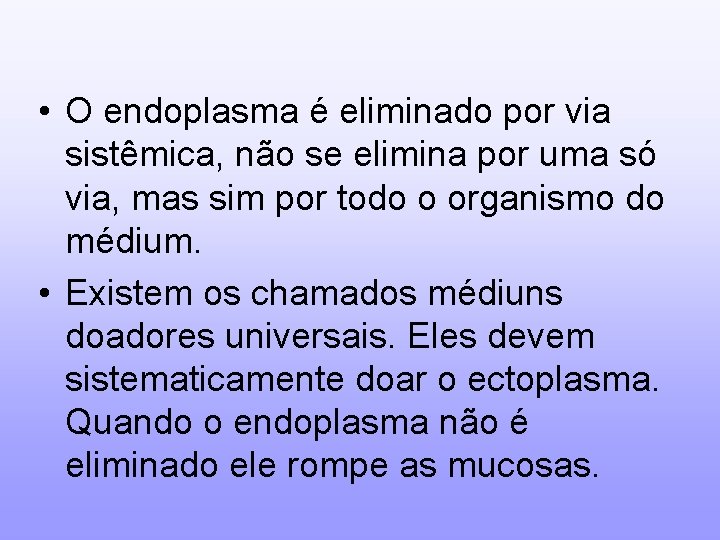  • O endoplasma é eliminado por via sistêmica, não se elimina por uma