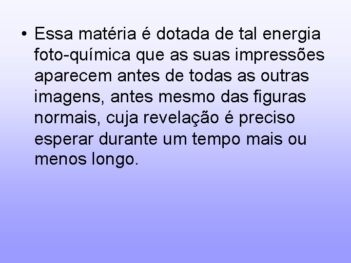  • Essa matéria é dotada de tal energia foto-química que as suas impressões